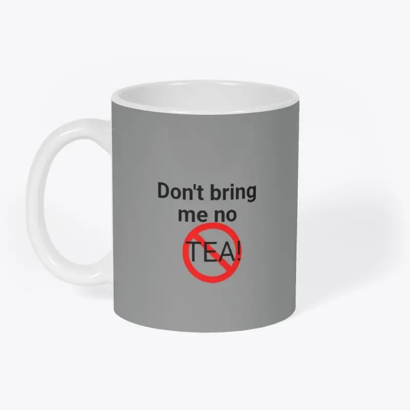 No tea!