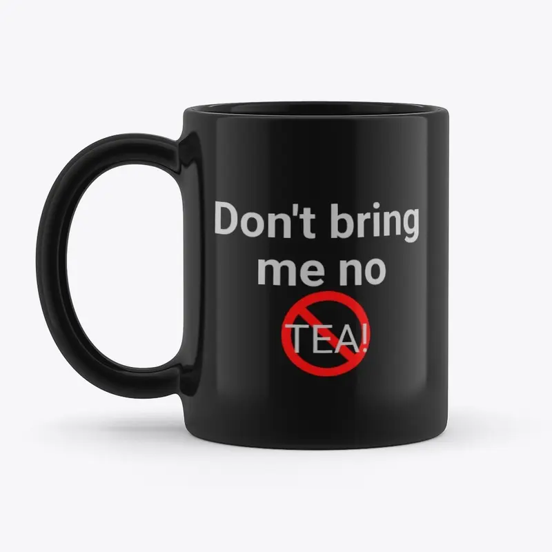 No tea!